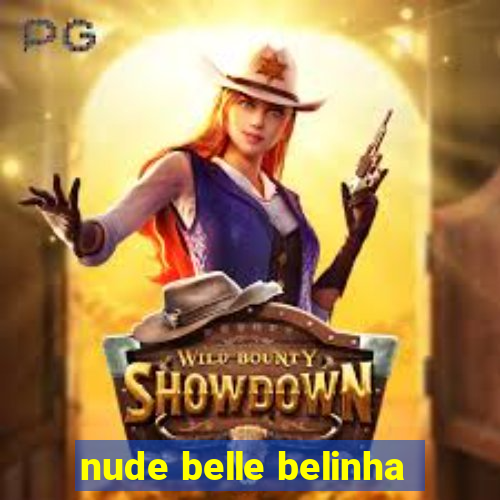 nude belle belinha